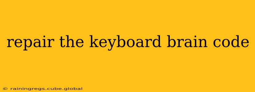 repair the keyboard brain code