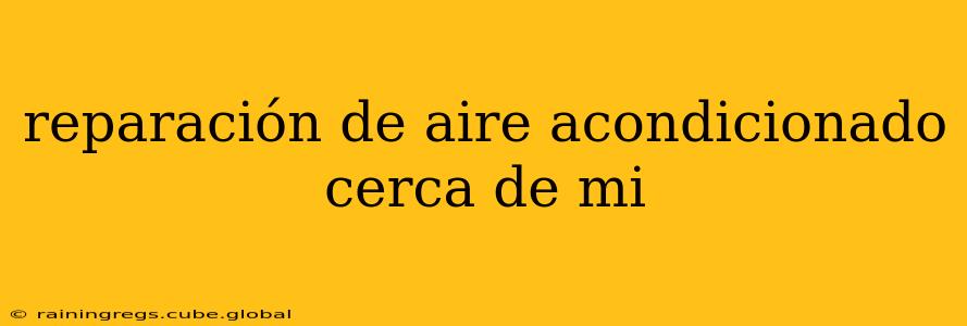 reparación de aire acondicionado cerca de mi