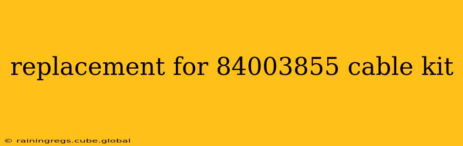 replacement for 84003855 cable kit