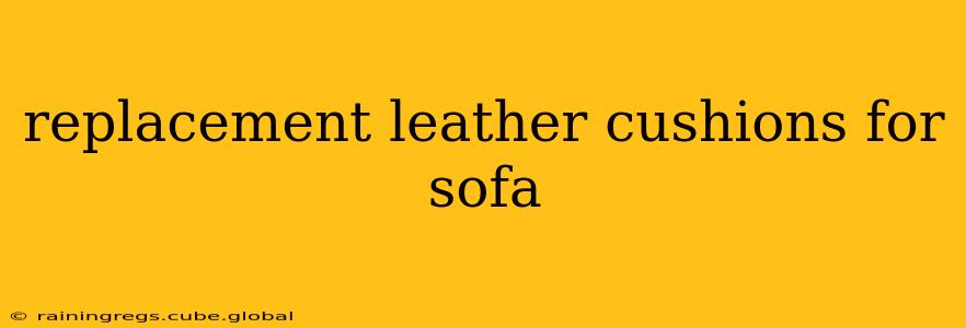 replacement leather cushions for sofa