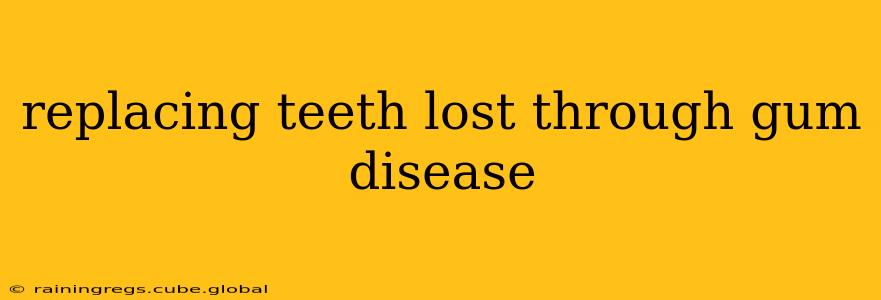 replacing teeth lost through gum disease