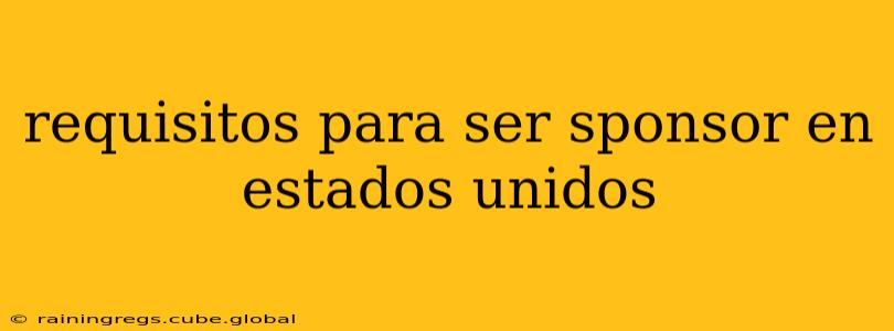 requisitos para ser sponsor en estados unidos