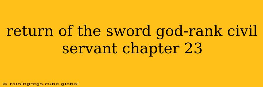 return of the sword god-rank civil servant chapter 23