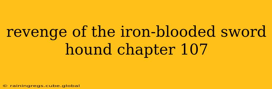 revenge of the iron-blooded sword hound chapter 107