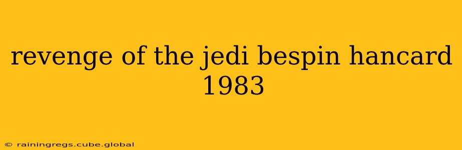 revenge of the jedi bespin hancard 1983