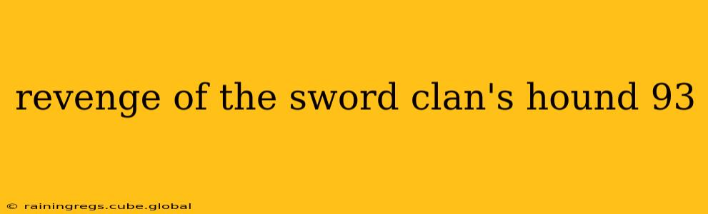 revenge of the sword clan's hound 93