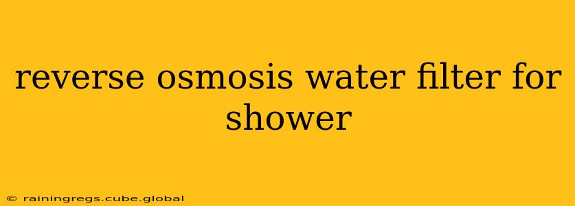 reverse osmosis water filter for shower
