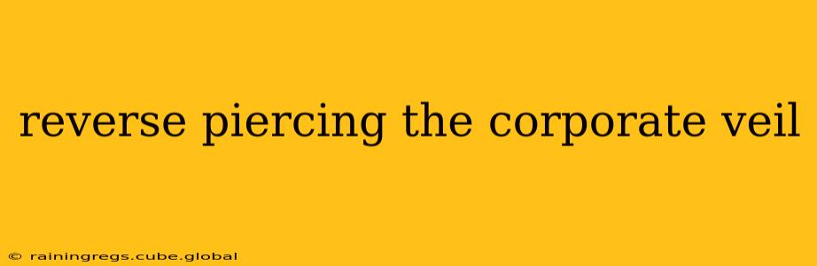 reverse piercing the corporate veil