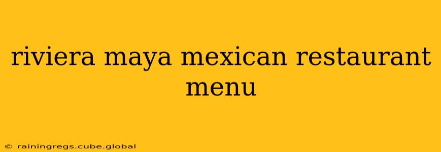 riviera maya mexican restaurant menu