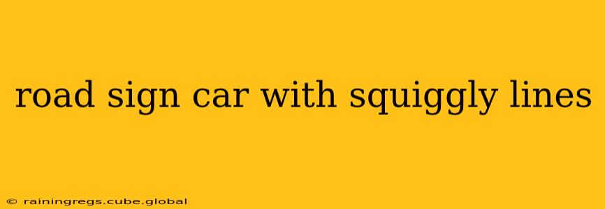 road sign car with squiggly lines