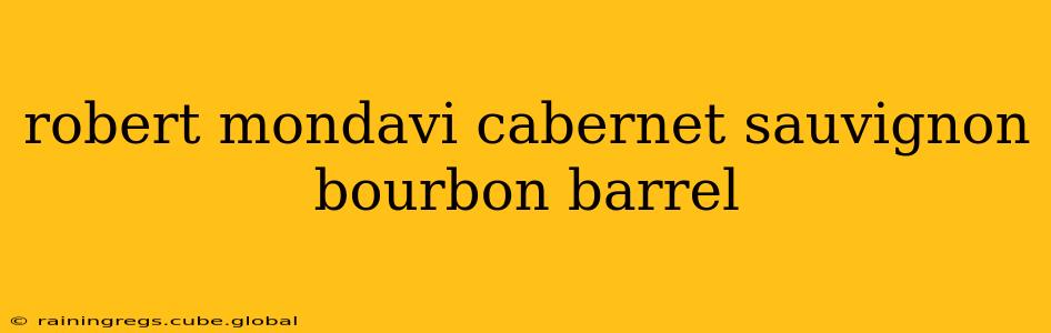 robert mondavi cabernet sauvignon bourbon barrel