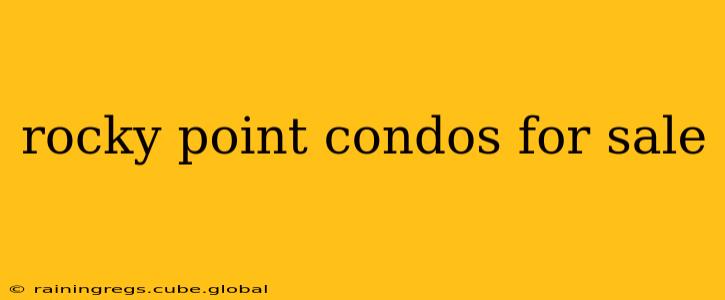 rocky point condos for sale