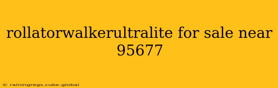 rollatorwalkerultralite for sale near 95677