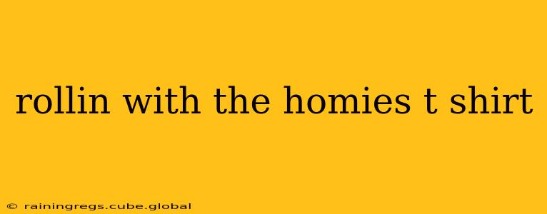rollin with the homies t shirt