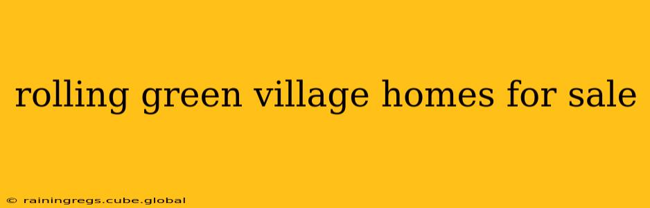 rolling green village homes for sale
