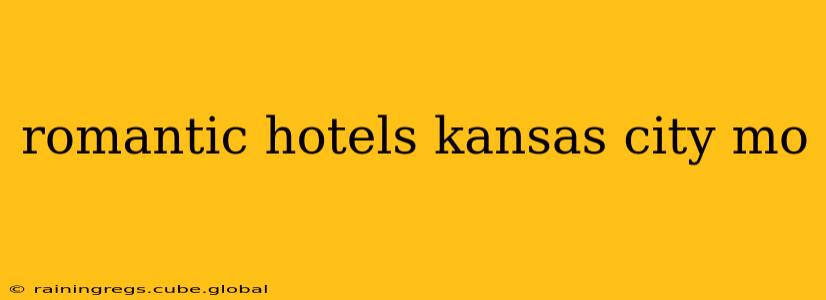 romantic hotels kansas city mo