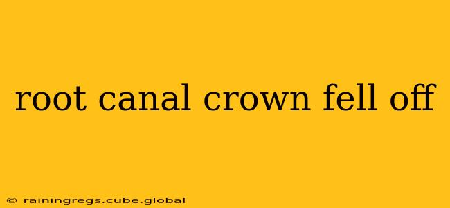 root canal crown fell off