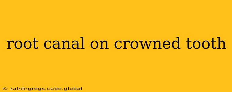 root canal on crowned tooth