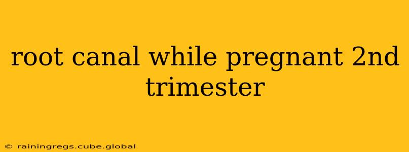 root canal while pregnant 2nd trimester