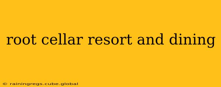 root cellar resort and dining