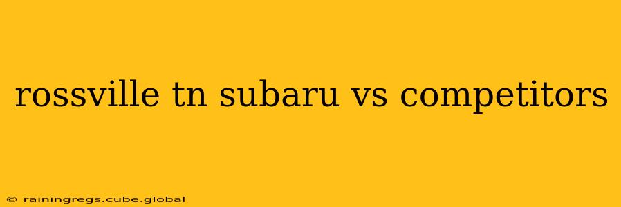 rossville tn subaru vs competitors