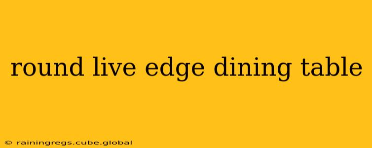 round live edge dining table