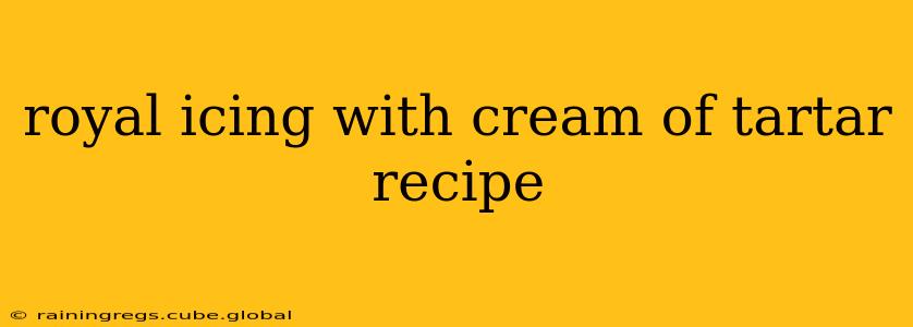 royal icing with cream of tartar recipe