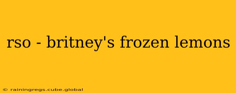 rso - britney's frozen lemons