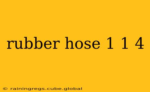 rubber hose 1 1 4