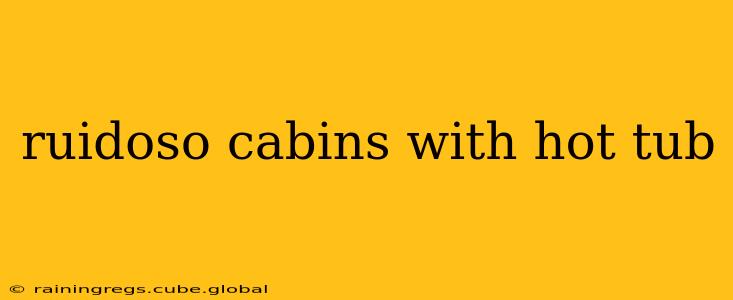 ruidoso cabins with hot tub