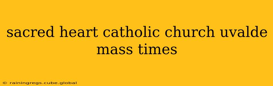 sacred heart catholic church uvalde mass times