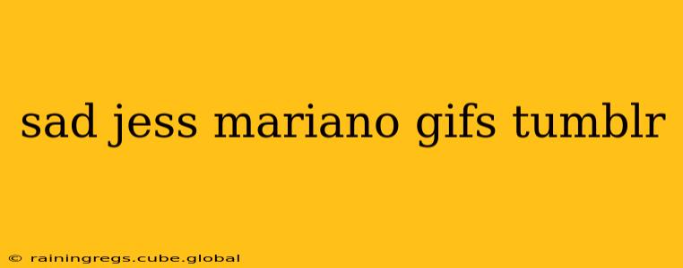 sad jess mariano gifs tumblr