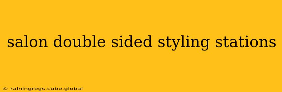 salon double sided styling stations