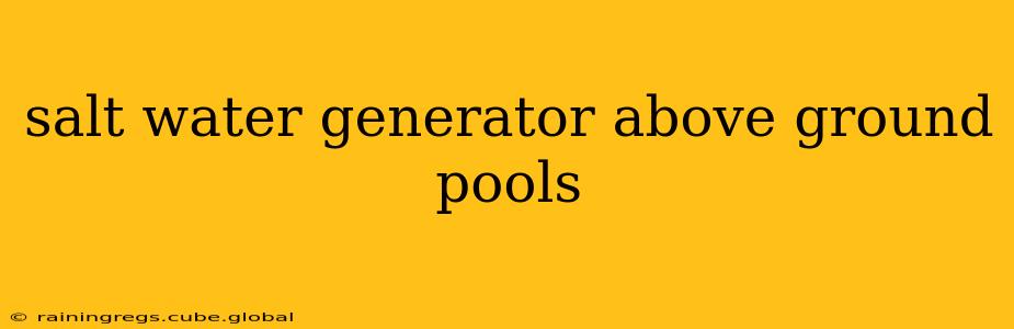 salt water generator above ground pools