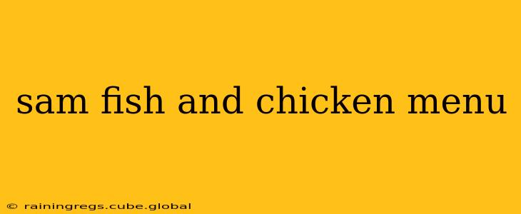 sam fish and chicken menu
