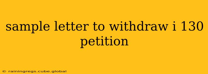 sample letter to withdraw i 130 petition