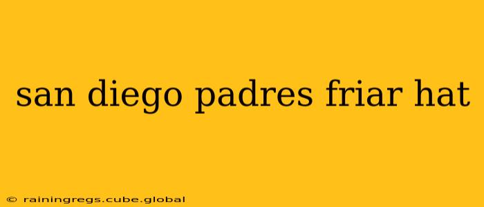 san diego padres friar hat