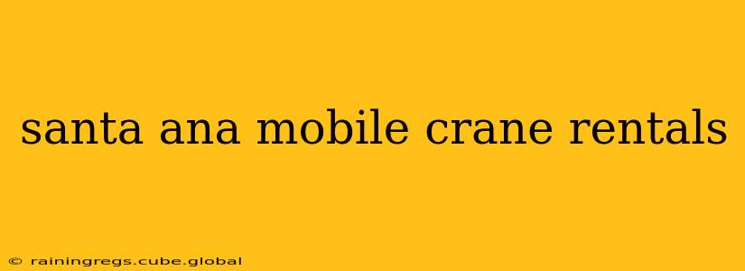 santa ana mobile crane rentals