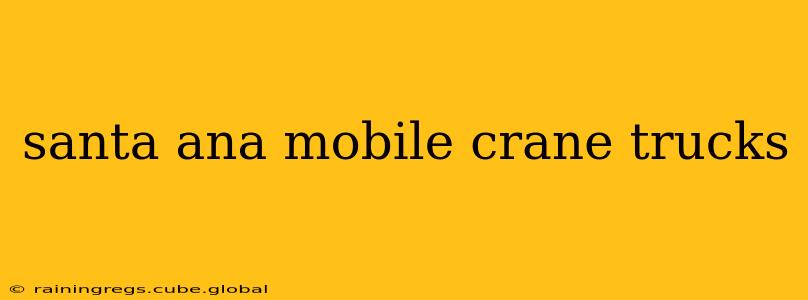 santa ana mobile crane trucks