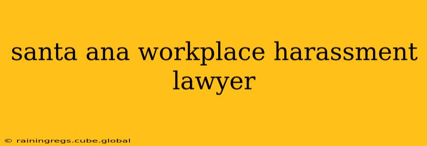 santa ana workplace harassment lawyer