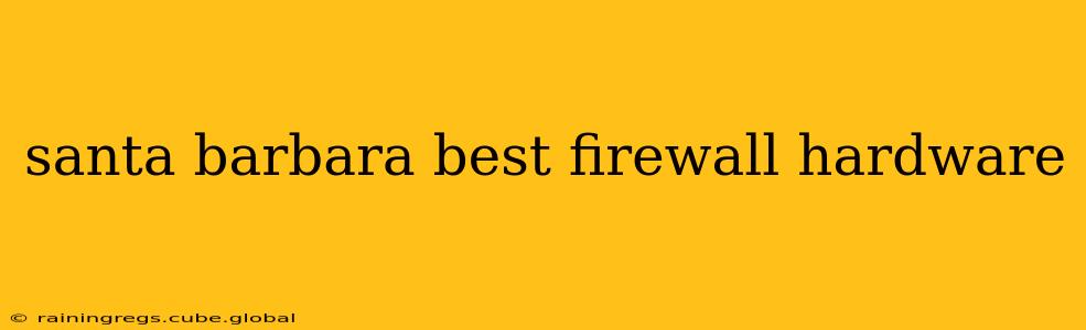 santa barbara best firewall hardware