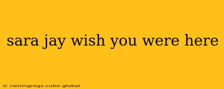 sara jay wish you were here