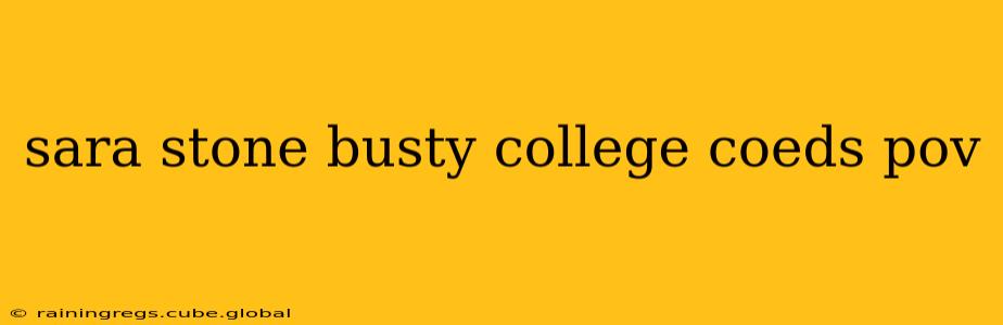 sara stone busty college coeds pov sara stone busty college coeds pov