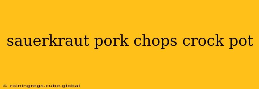 sauerkraut pork chops crock pot