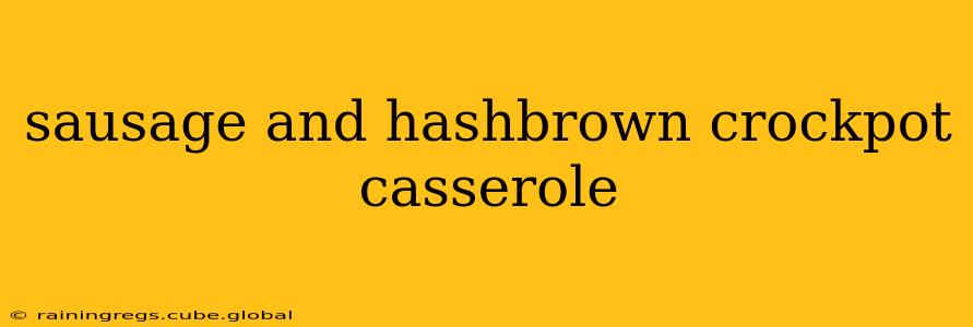 sausage and hashbrown crockpot casserole