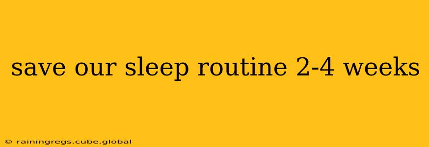 save our sleep routine 2-4 weeks