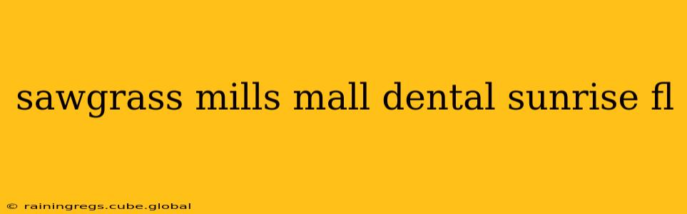 sawgrass mills mall dental sunrise fl