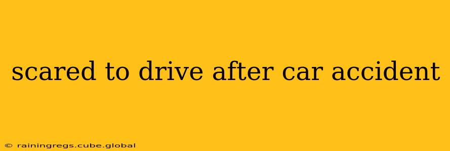 scared to drive after car accident
