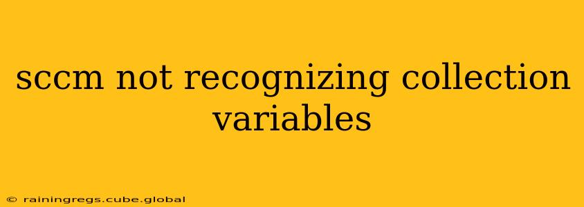 sccm not recognizing collection variables