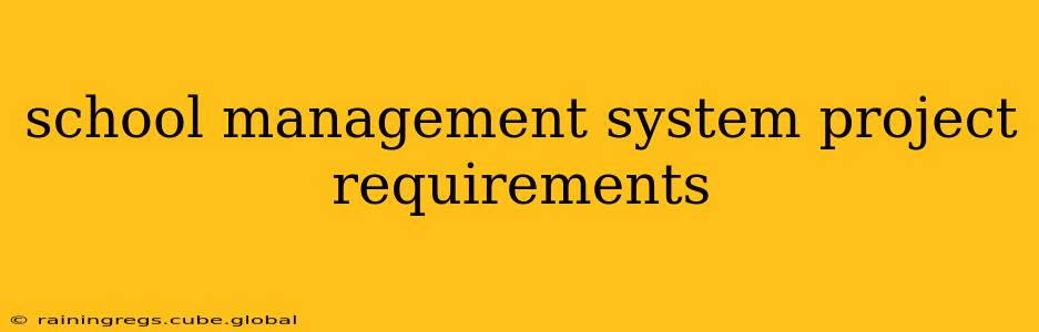 school management system project requirements